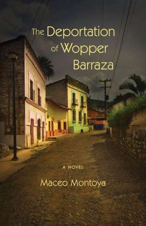 The Deportation of Wopper Barraza de Maceo Montoya