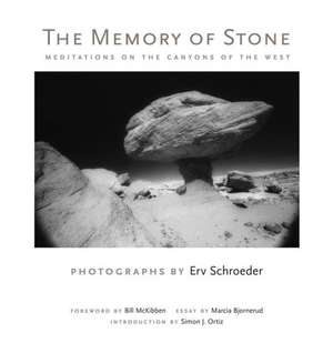 The Memory of Stone: Meditations on the Canyons of the West de Erv Schroeder