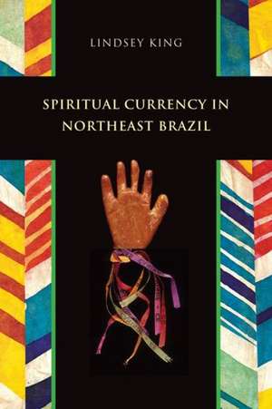 Spiritual Currency in Northeast Brazil de Lindsey King