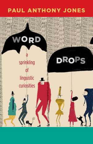 Word Drops: A Sprinkling of Linguistic Curiosities de Paul Anthony Jones