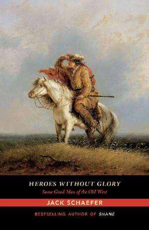 Heroes Without Glory de Jack Schaefer