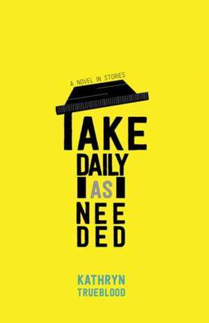 Take Daily as Needed de Kathryn Trueblood