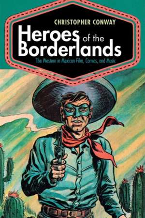 HEROES OF THE BORDERLANDS de Christopher Conway