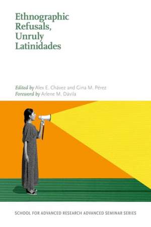 Ethnographic Refusals, Unruly Latinidades de Arlene M. Davila