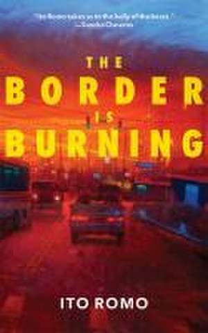 The Border Is Burning de Ito Romo