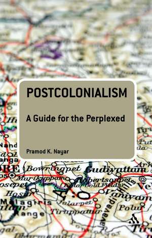 Postcolonialism: A Guide for the Perplexed de Dr Pramod K. Nayar