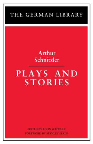 Plays and Stories: Arthur Schnitzler de Arthur Schnitzler