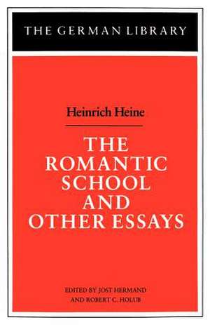 The Romantic School and Other Essays: Heinrich Heine de Jost Hermand