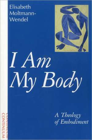 I Am My Body de Elisabeth Moltmann-Wendel