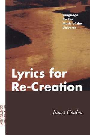 Lyrics for Re-Creation: Language for the Music of the Universe de James Conlon