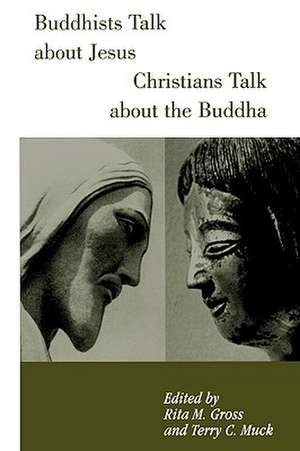 Buddhists Talk About Jesus, Christians Talk About the Buddha de Rita M. Gross