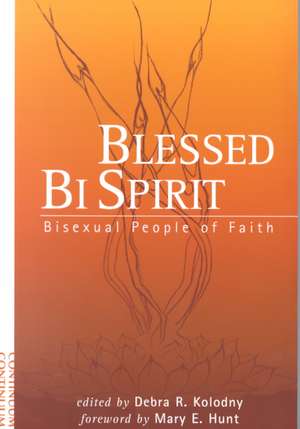 Blessed Bi Spirit: Bisexual People of Faith de Rabbi Debra Kolodny