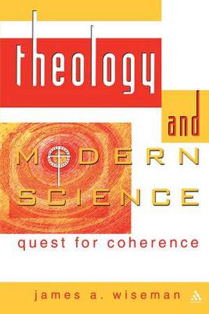 Theology and Modern Science: Quest for Coherence de James Wiseman