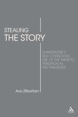 Stealing the Story: Shakespeare's Self-Conscious Use of the Mimetic Tradition in the Tragedies de Ava Zilberfain