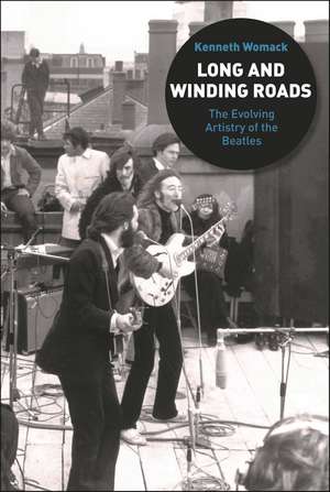 Long and Winding Roads: The Evolving Artistry of the Beatles de Dr. Kenneth Womack