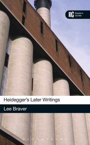 Heidegger's Later Writings: A Reader's Guide de Dr Lee Braver