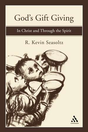 God's Gift Giving: In Christ and Through the Spirit de Rev. R. Kevin Seasoltz