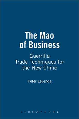 The Mao of Business: Guerrilla Trade Techniques for the New China de Peter Levenda