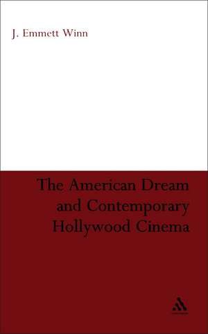 The American Dream and Contemporary Hollywood Cinema de Professor J. Emmett Winn