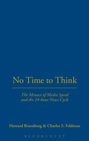 No Time To Think: The Menace of Media Speed and the 24-hour News Cycle de Howard Rosenberg