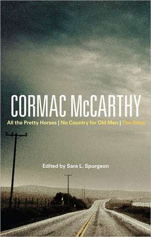 Cormac McCarthy: All the Pretty Horses, No Country for Old Men, The Road de Sara Spurgeon