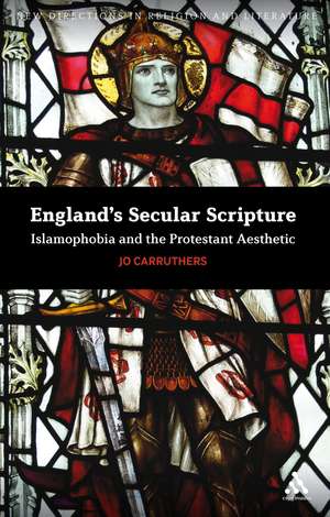 England's Secular Scripture: Islamophobia and the Protestant Aesthetic de Dr Jo Carruthers