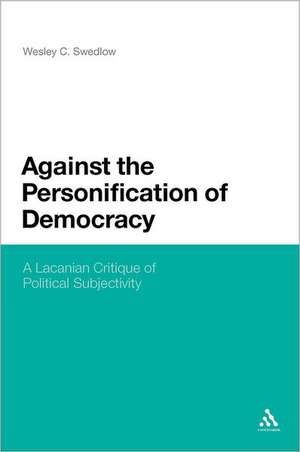 Against the Personification of Democracy: A Lacanian Critique of Political Subjectivity de Wesley C. Swedlow