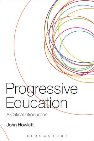 Progressive Education: A Critical Introduction de Dr John Howlett