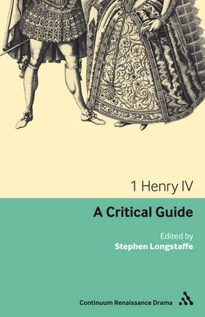 1 Henry IV: A Critical Guide de Dr Stephen Longstaffe