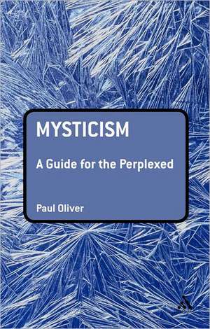 Mysticism: A Guide for the Perplexed de Dr Paul Oliver