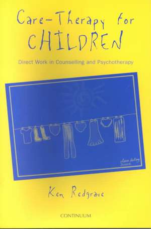 Care-Therapy for Children: Applications in Counselling and Psychotherapy de Ken Redgrave