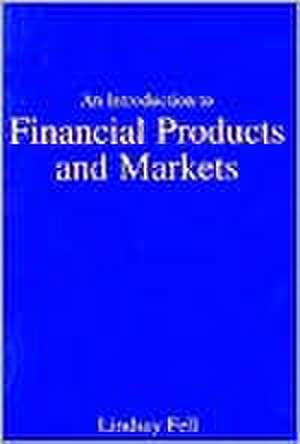 An Introduction to Financial Products and Markets de Lindsay Fell