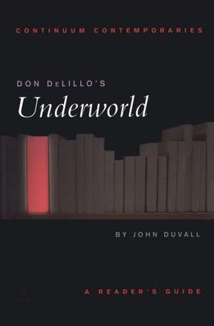 Don DeLillo's Underworld: A Reader's Guide de Professor or Dr. John Duvall