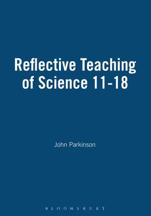 Reflective Teaching of Science 11-18 de Professor John Parkinson