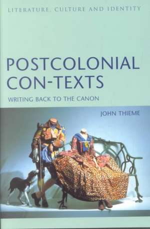 Postcolonial Con-Texts: Writing Back to the Canon de John Thieme