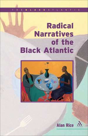 Radical Narratives of the Black Atlantic de Alan Rice