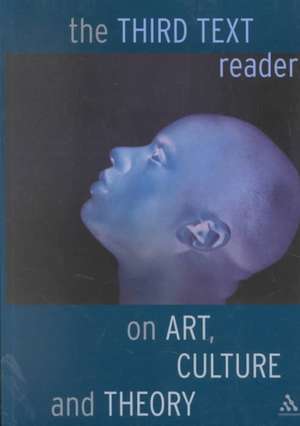 The "Third Text" Reader on Art, Culture and Theory de Ziauddin Sardar