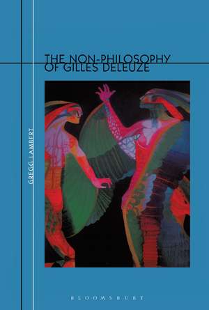 The Non-Philosophy of Gilles Deleuze de Gregg Lambert