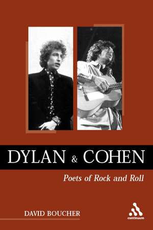 Dylan and Cohen: Poets of Rock and Roll de Professor David Boucher