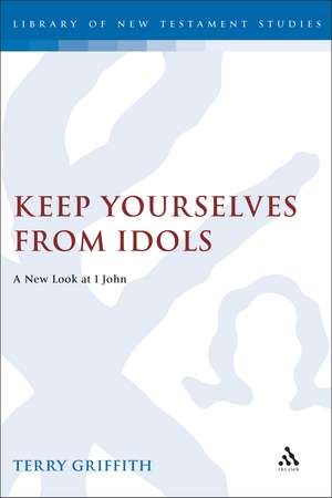 Keep Yourselves From Idols: A New Look at 1 John de Terry Griffith