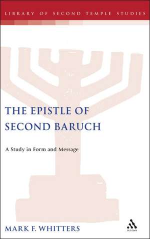 The Epistle of Second Baruch: A Study in Form and Message de Mark Whitters