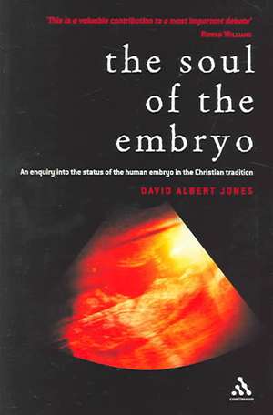 Soul of the Embryo: Christianity and the Human Embryo de David Albert Jones