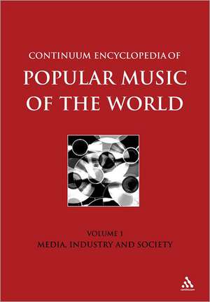 Continuum Encyclopedia of Popular Music of the World, Volume 1: Media, Industry, Society de Dr. John Shepherd