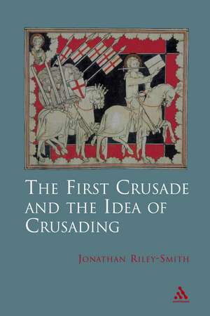 The First Crusade and Idea of Crusading de Professor Jonathan Riley-Smith