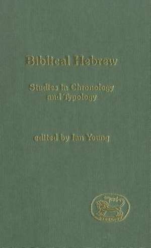 Biblical Hebrew: Studies in Chronology and Typology de Ian Young