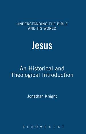 Jesus: An Historical and Theological Introduction de Jonathan Knight