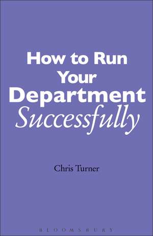 How to Run your Department Successfully: A Practical Guide for Subject Leaders in Secondary Schools de Chris Turner