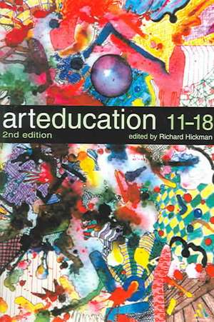 Art Education 11-18: Meaning, Purpose and Direction de Richard Hickman