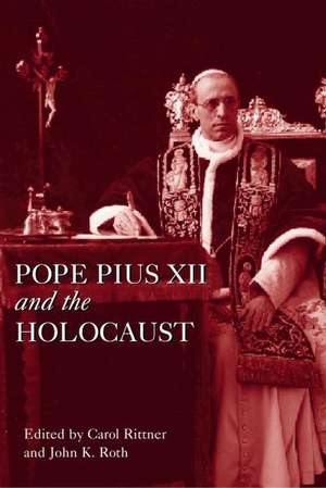 Pope Pius XII and the Holocaust de John K. Roth