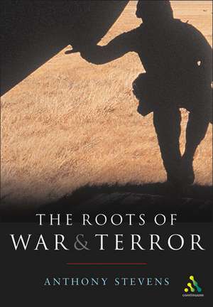 Roots of War and Terror de Anthony Stevens